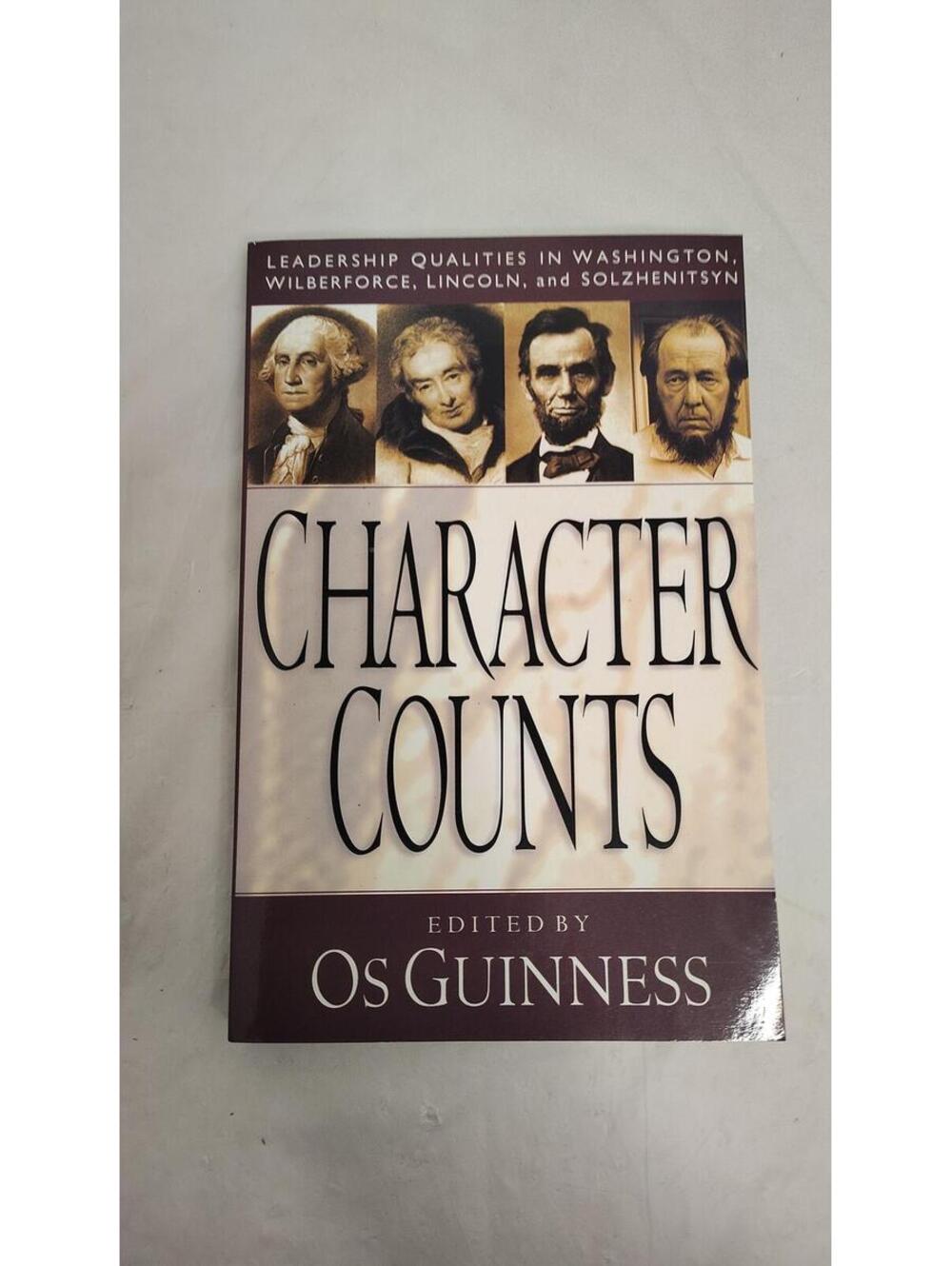 Character Counts Os Guinness Leadership Qualities Washington Lincoln Wilberforce